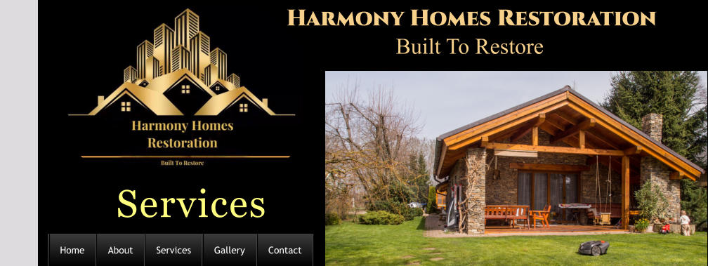 Services                                                    Harmony Homes Restoration             Built To Restore