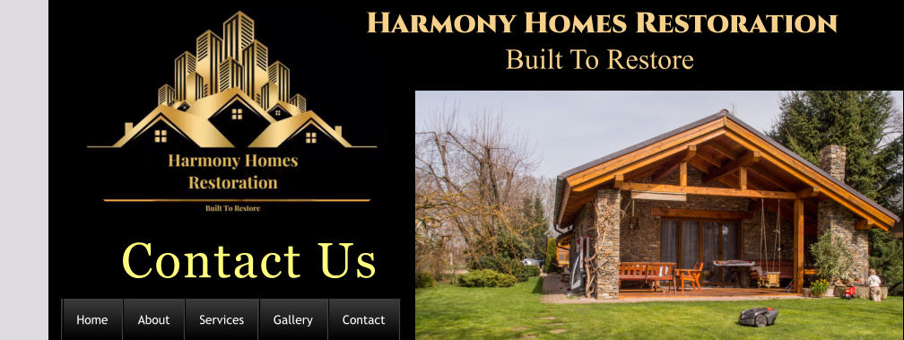 Contact Us                                                    Harmony Homes Restoration             Built To Restore